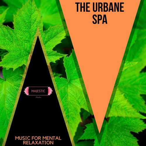 The Urbane Spa: Music for Mental Relaxation