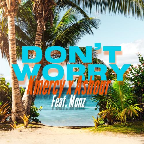 Don't Worry (feat. Ashour & Monz)