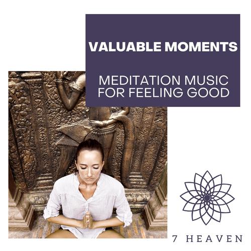 Valuable Moments - Meditation Music For Feeling Good