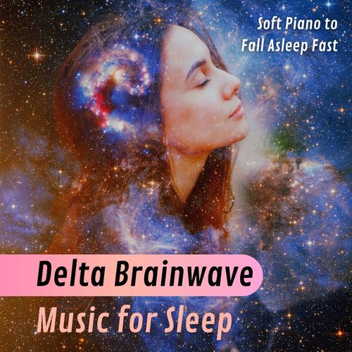 Delta Brainwave Music for Sleep: Soft Piano to Fall Asleep Fast