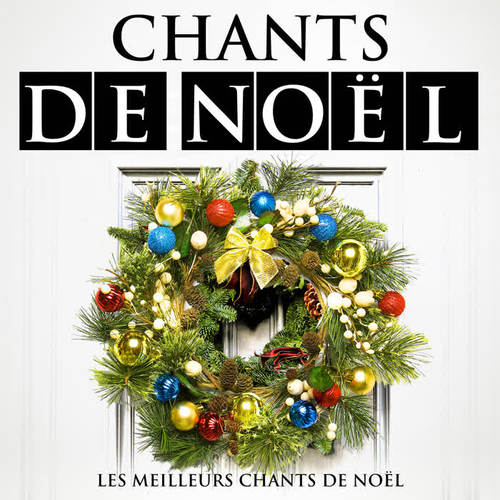 Chants De Noël - Les Meilleurs Chants De Noël