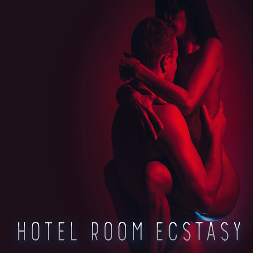 Hotel Room Ecstasy: Erotic Background Music to Make Love, Tantric Relaxation, Sensual Tantra