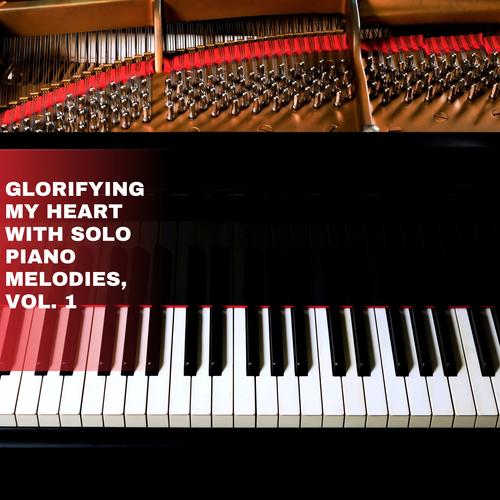 Glorifying My Heart with Solo Piano Melodies, Vol. 1