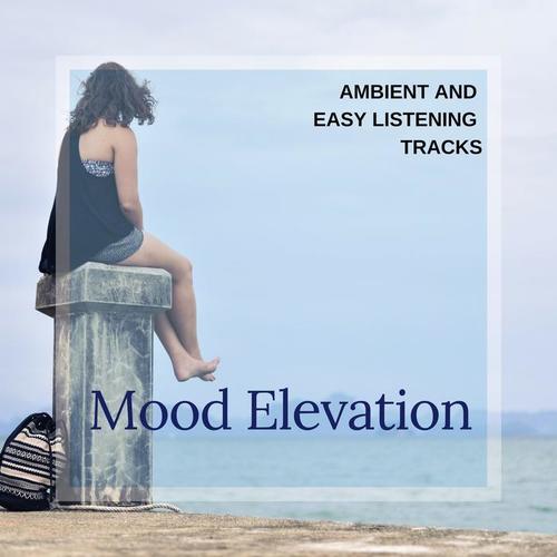 Mood Elevation - Ambient And Easy Listening Tracks