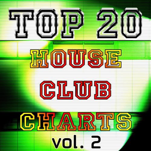 TOP 20 HOUSE CLUB CHARTS  VOL. 2