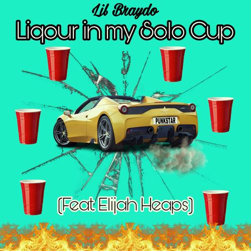 Liqour In My Solo Cup (feat. Elijah Heaps) [Explicit]