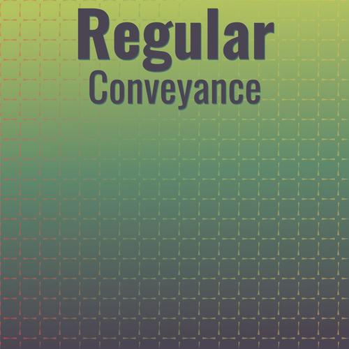 Regular Conveyance