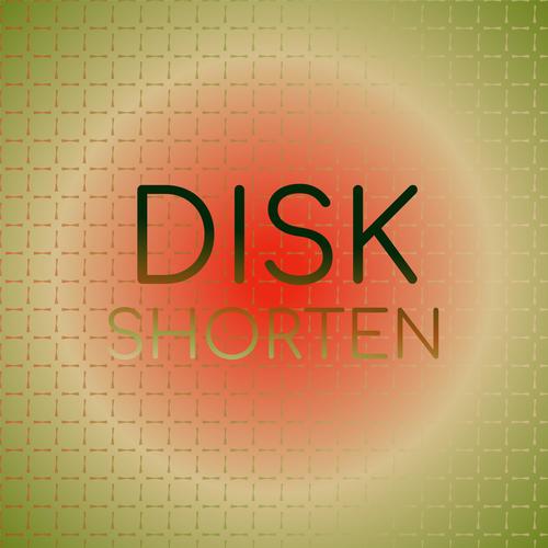 Disk Shorten