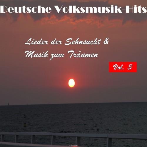 Deutsche Volksmusik Hits - Lieder der Sehnsucht & Musik zum Träumen, Vol. 3