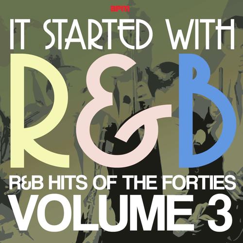 It Started with R&B – R&B Hits from the Forties, Vol. 3