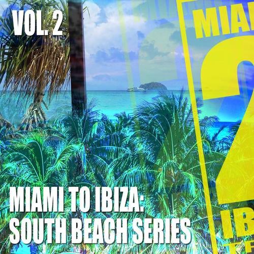 Miami to Ibiza: South Beach Series, Vol. 2