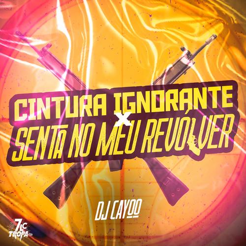 Cintura Ignorante X Senta no meu Revólver (Explicit)