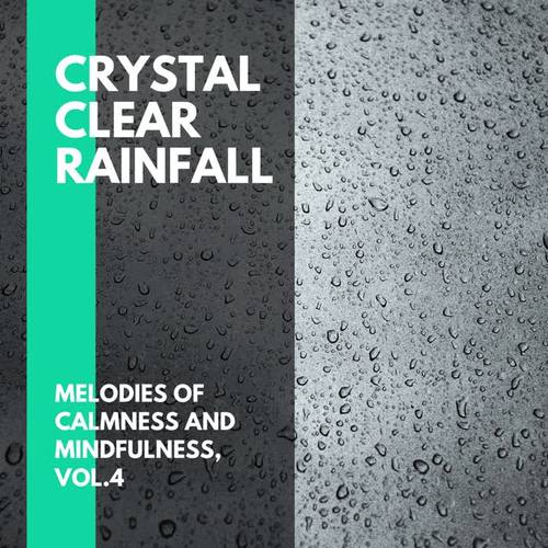 Crystal Clear Rainfall - Melodies of Calmness and Mindfulness, Vol.4