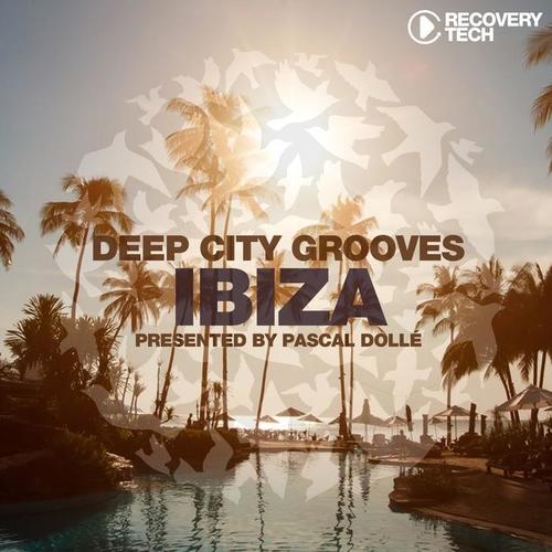 Deep City Grooves Ibiza (Presented by Pascal Dollé)