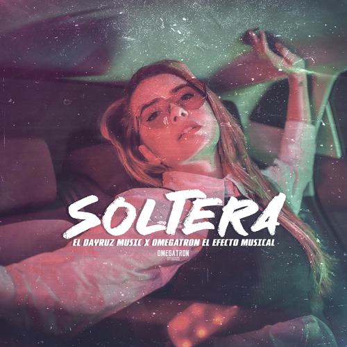 SOLTERA (feat. Omegatron el Efecto Musical) [Explicit]