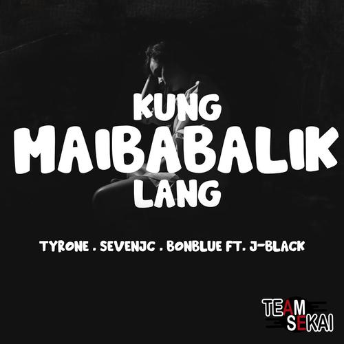 Kung Maibabalik Lang (feat. Bonblue & J-black)