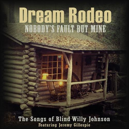 Nobody's Fault but Mine (The Songs of Blind Willy Johnson) [feat. Jeremy Gillespie]