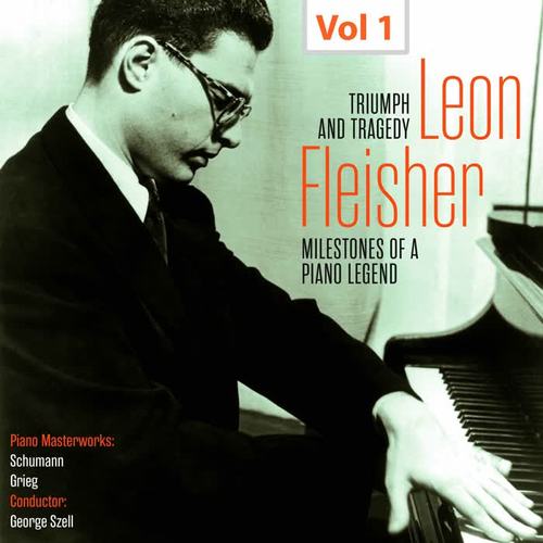 Milestones of a Piano Legend: Leon Fleisher, Vol. 1