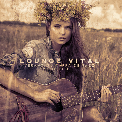 Lounge Vital - Verano Guitarra de Jazz Chillout (Relajación Esencial, Música Relajante para las Vacaciones de Verano, Noches y Paseos en Español)