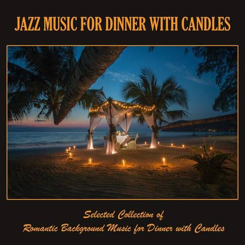 Jazz Music for Dinner with Candles: Selected Collection of Romantic Background Music for Dinner with Candles