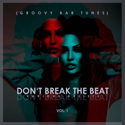 Don't Break The Beat (Groovy Bar Tunes) , Vol. 1