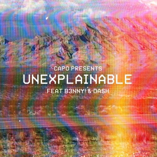 Unexplainable (feat. B3NNY ! & Dash)