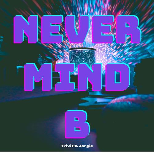 Nevermind B (feat. Jorgie) [Explicit]