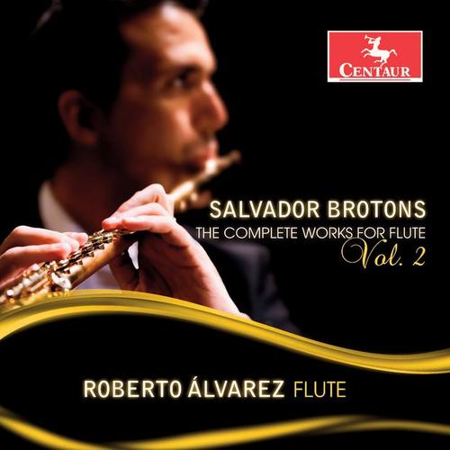 BROTONS, S.: Flute Works (Complete) , Vol. 2 - Essentiae Vitae / Virtus / Ad Infinitum / Emphasis (R. Álvarez, Audi Goh, Ralph Emmanuel Lim, Juan Lin)