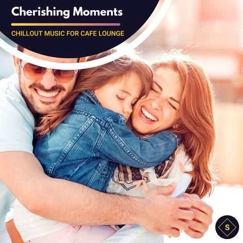 Cherishing Moments - Chillout Music For Cafe Lounge