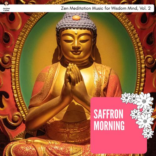 Saffron Morning - Zen Meditation Music For Wisdom Mind, Vol. 2