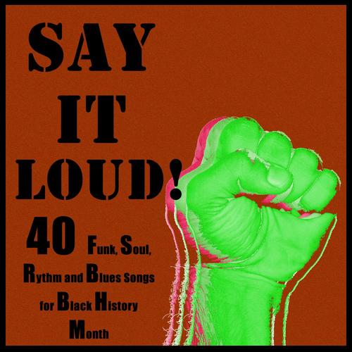 Say It Loud: 40 Funk, Soul, Rhythm and Blues Songs for Black History Month