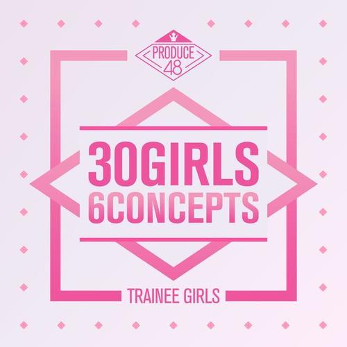 PRODUCE 48 - 30 Girls 6 Concepts