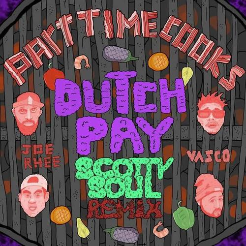 Dutch Pay (Feat. Vasco, Joe Rhee) (Scotty Soul Remix) [Explicit]