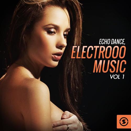 Echo Dance: Electrooo Music, Vol. 1