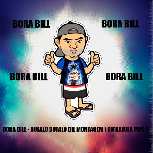 Bora Bill , Bufalo Bufalo Bill Montagem