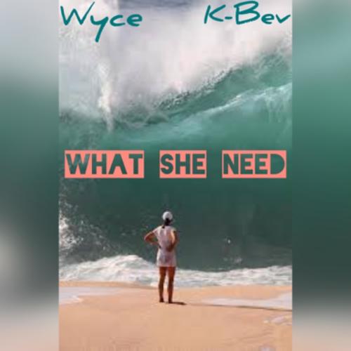 What She Need (feat. K-Bev) [Explicit]