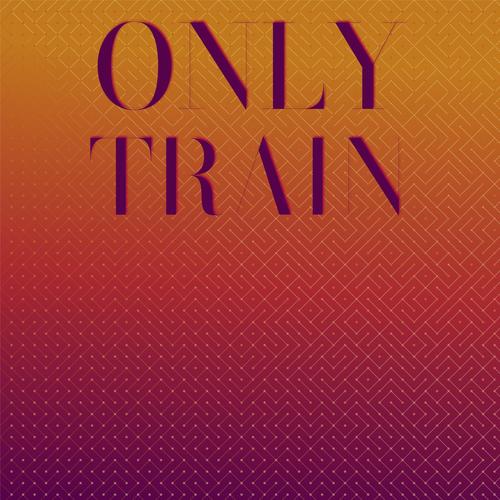 Only Train