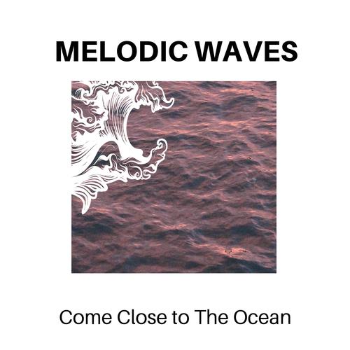 Melodic Waves - Come Close to The Ocean