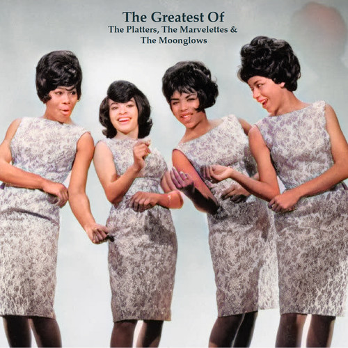 The Greatest Of The Platters, The Marvelettes & The Moonglows (All Tracks Remastered)