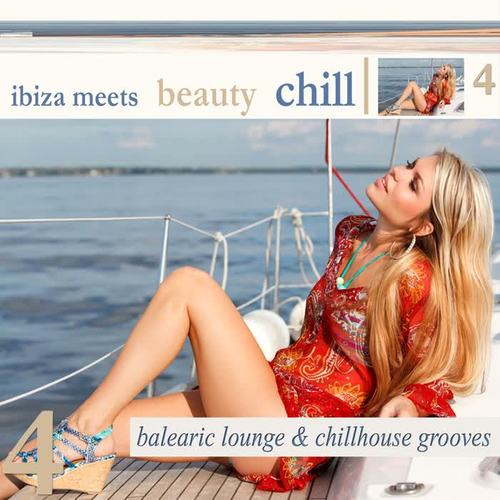 Ibiza Meets Beauty Chill 4 (Balearic Lounge Chill House Grooves)