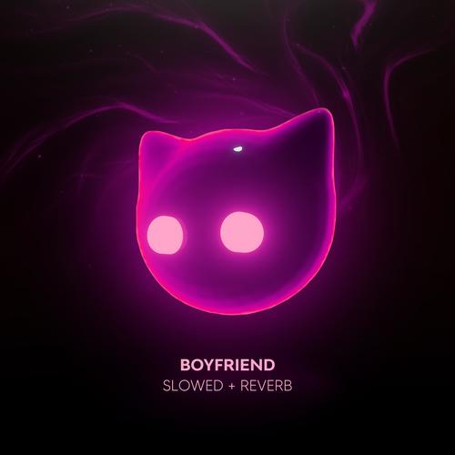 boyfriend - slowed + reverb (Explicit)