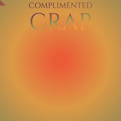 Complimented Crap