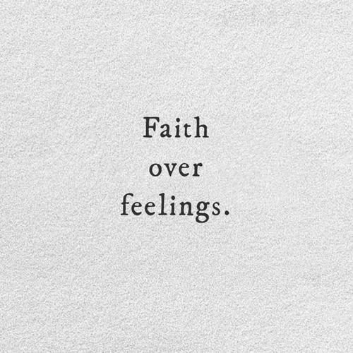 Faith Over Feelings