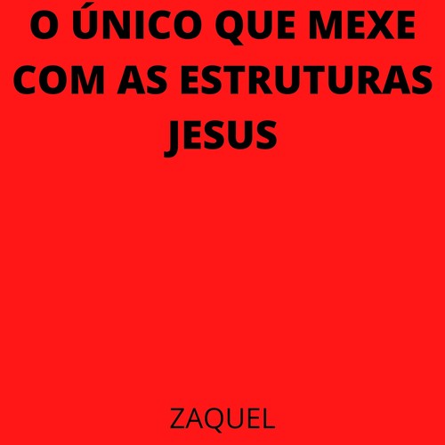 O Único Que Mexe Com As Estruturas Jesus