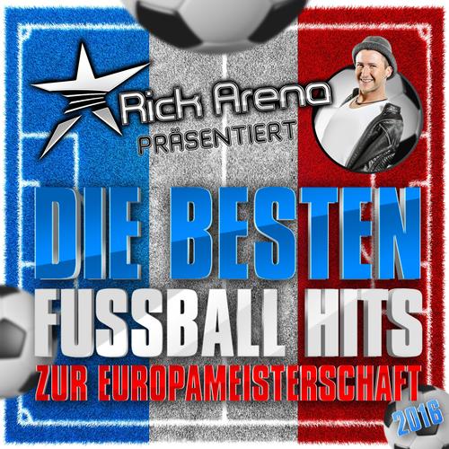 Rick Arena präsentiert - Die besten Fussball Hits zur Europameisterschaft 2016