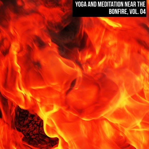 Yoga and Meditation Near the Bonfire, Vol. 04