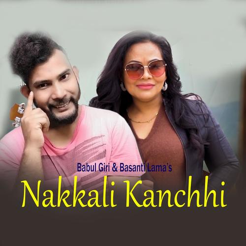 Nakkali Kanchhi (feat. Babul Giri & Basanti Lama)