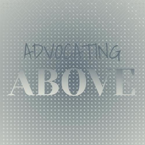 Advocating Above