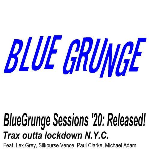 Bluegrunge Sessions ‘20: Released! Trax Outta Lockdown N.Y.C.