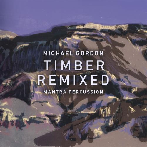 GORDON, M.: Timber Remixed (Mantra Percussion)